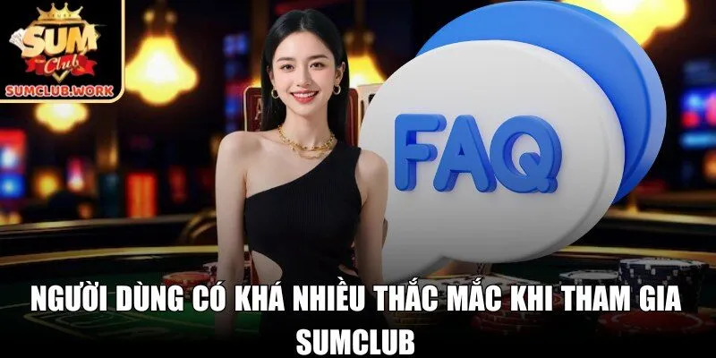 Người dùng có khá nhiều thắc mắc khi tham gia SUMCLUB